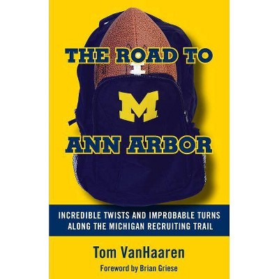 The Road to Ann Arbor - by  Tom Vanhaaren (Paperback)