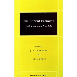 The Ancient Economy - (Social Science History) by  J G Manning & Ian Morris (Paperback) - 1 of 1