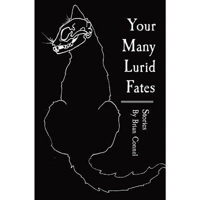 Your Many Lurid Fates - by  Brian Connel (Paperback)