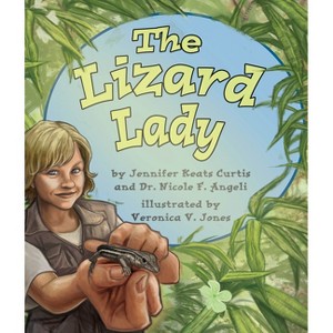 The Lizard Lady - by  Jennifer Keats Curtis & Nicole F Angeli (Hardcover) - 1 of 1