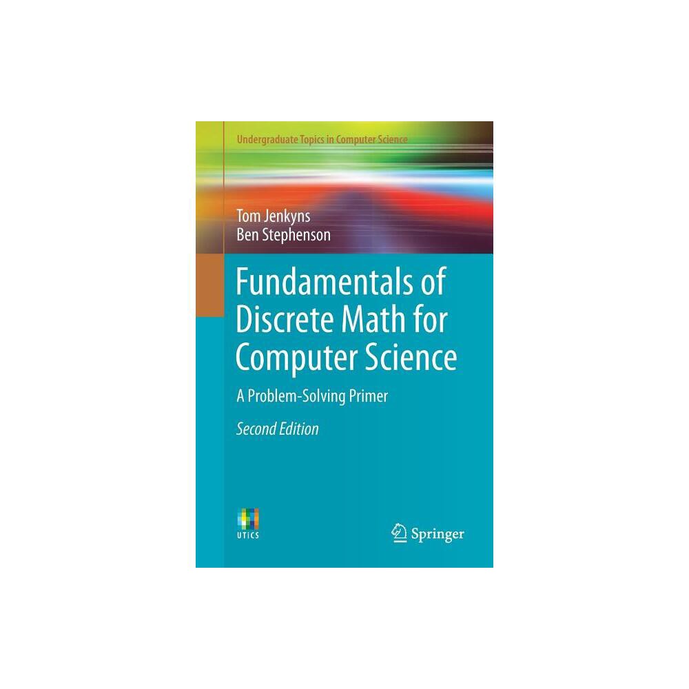 Fundamentals of Discrete Math for Computer Science - (Undergraduate Topics in Computer Science) 2nd Edition by Tom Jenkyns & Ben Stephenson