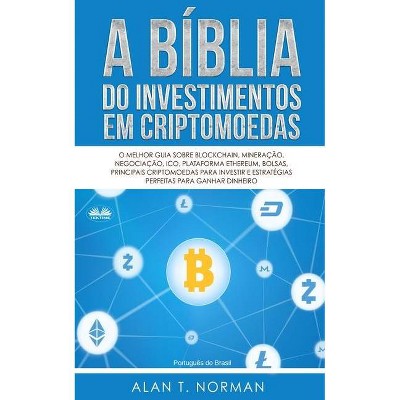 A Bíblia do Investimentos Em Criptomoedas - by  Alan T Norman (Paperback)