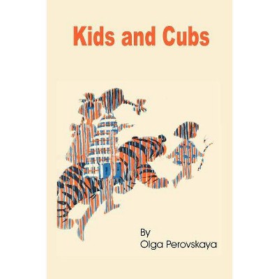 Kids and Cubs - by  Olga Perovskaya (Paperback)