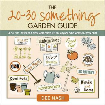 The 20-30 Something Garden Guide - by  Dee Nash (Hardcover)