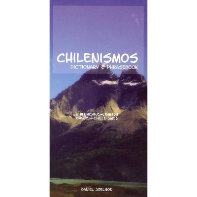 Chilenismos-English/English-Chilenismos Dictionary & Phrasebook - (Hippocrene Dictionary & Phrasebooks) by  Daniel Joelson (Paperback)