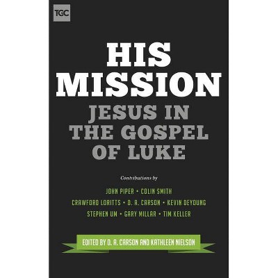 His Mission - (Gospel Coalition) by  D A Carson & Kathleen Nielson (Paperback)