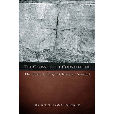 The Cross before Constantine - by  Bruce W Longenecker (Paperback)