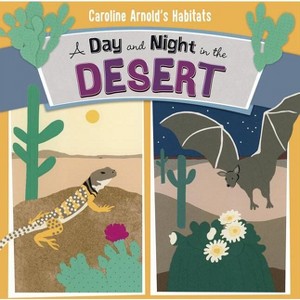 A Day and Night in the Desert - (Caroline Arnold's Habitats) by  Caroline Arnold (Paperback) - 1 of 1