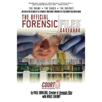 The Official Forensic Files Casebook - by  Paul Dowling & Vince Sherry (Paperback)