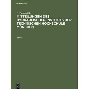 Mitteilungen Des Hydraulischen Instituts Der Technischen Hochschule München. Heft I - by  D Thoma (Hardcover) - 1 of 1