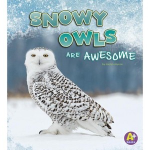 Snowy Owls Are Awesome - (Polar Animals) by  Jaclyn Jaycox (Paperback) - 1 of 1
