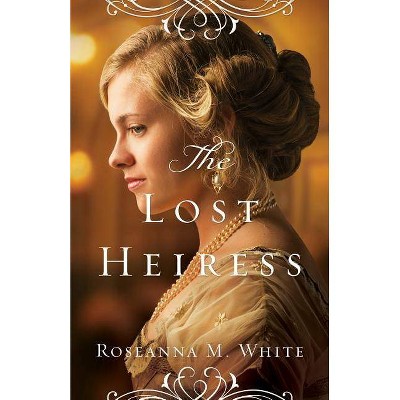 The Lost Heiress - (Ladies of the Manor) by  Roseanna M White (Paperback)