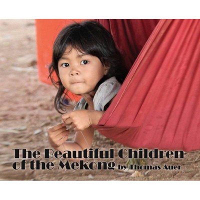 The Beautiful Children of the Mekong - by  Thomas Auer (Hardcover)