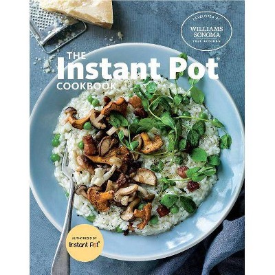 The Instant Pot Cookbook - by  Williams Sonoma Test Kitchen (Hardcover)