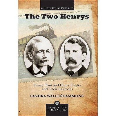 The Two Henrys - (Pineapple Press Biography) by  Sandra Wallus Sammons (Paperback)