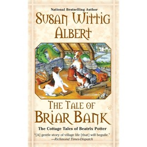 The Tale of Briar Bank - (Cottage Tales of Beatrix P) by  Susan Wittig Albert (Paperback) - 1 of 1