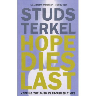 Hope Dies Last - by  Studs Terkel (Paperback)