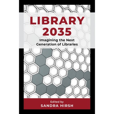 Library 2035 - by  Sandra Hirsh (Hardcover)