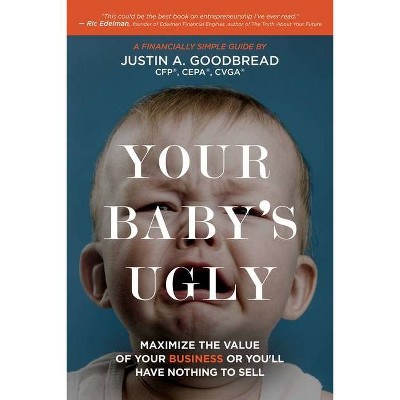 Your Baby's Ugly - by  Justin A Goodbread (Paperback)