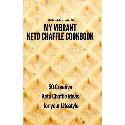 My Vibrant Keto Chaffle Cookbook - by  Imogene Cook (Hardcover)