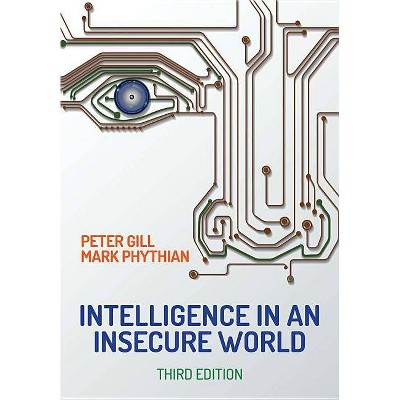  Intelligence in an Insecure World - 3rd Edition by  Peter Gill & Mark Phythian (Paperback) 