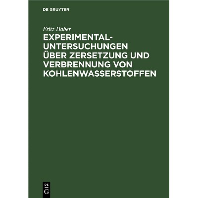 Experimental-Untersuchungen Über Zersetzung Und Verbrennung Von Kohlenwasserstoffen - by  Fritz Haber (Hardcover)