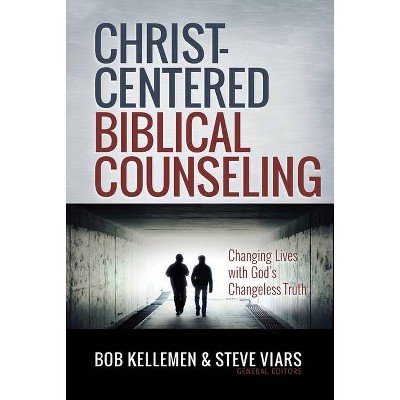 Christ-Centered Biblical Counseling - by  Bob Kellemen & Stephen Viars (Hardcover)