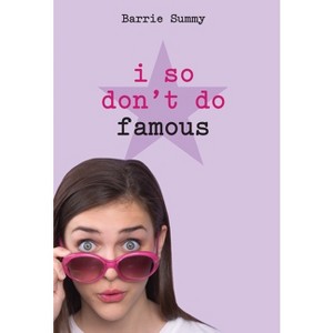 I So Don't Do Famous - (I So Don't Do...) by  Barrie Summy (Paperback) - 1 of 1