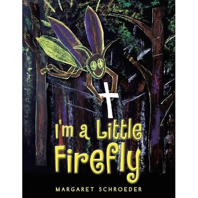 I'm a Little Firefly - by  Margaret Schroeder (Paperback)