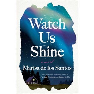 Watch Us Shine - by Marisa De Los Santos - 1 of 1