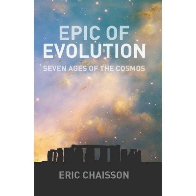 Epic of Evolution - by  Eric Chaisson (Paperback)