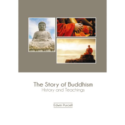 The Story of Buddhism: History and Teachings - by  Edwin Purcell (Hardcover)