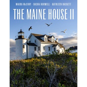 The Maine House II - by  Maura McEvoy & Basha Burwell & Kathleen Hackett (Hardcover) - 1 of 1
