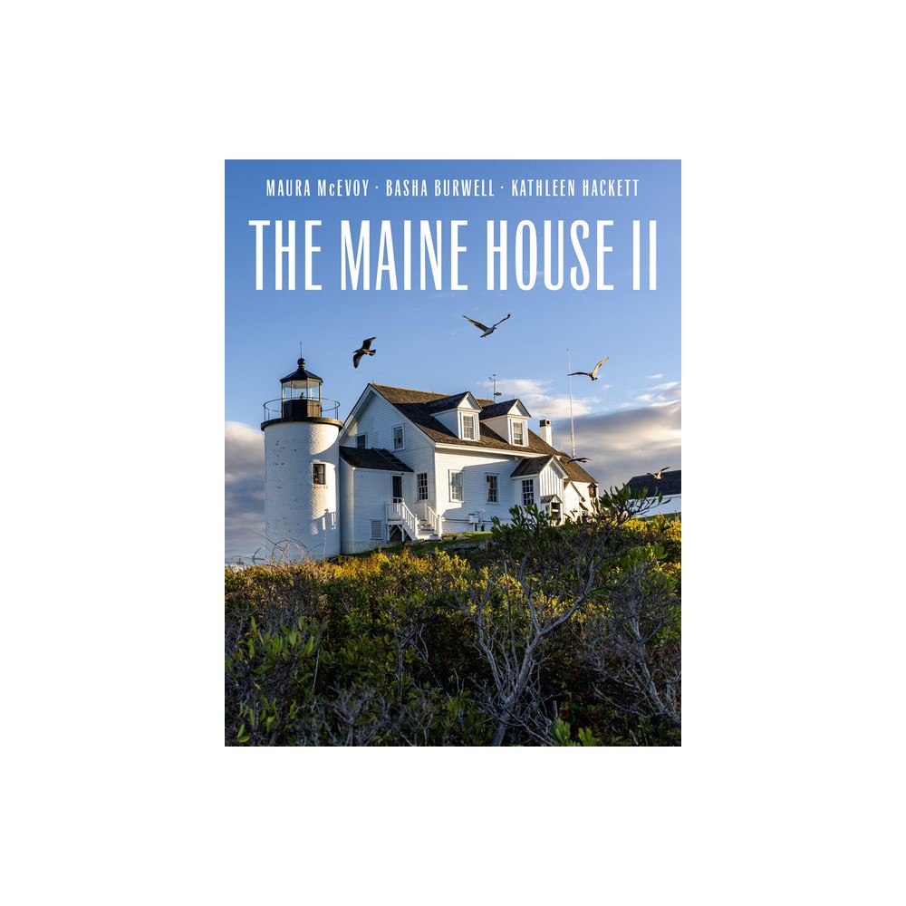 The Maine House II - by Maura McEvoy & Basha Burwell & Kathleen Hackett (Hardcover)