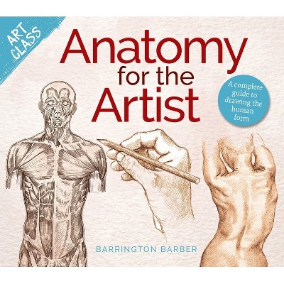 Art Class: Anatomy for the Artist - by  Barrington Barber (Paperback)