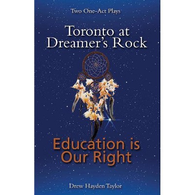 Toronto at Dreamer's Rock and Education Is Our Rig - by  Drew Hayden Taylor (Paperback)