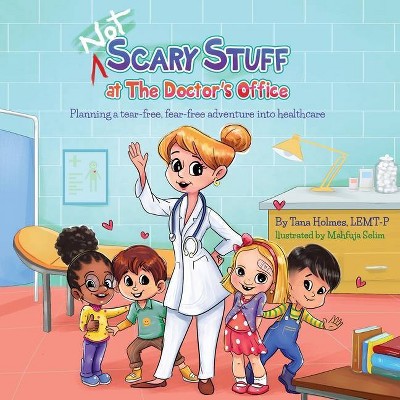 (NOT) Scary Stuff at the Doctor's Office - (Not Scary First Experiences Books) by  Tana S Holmes (Paperback)