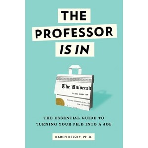 The Professor Is in - by  Karen Kelsky (Paperback) - 1 of 1