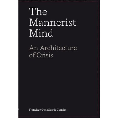The Mannerist Mind - by  Francisco González de Canales (Paperback)