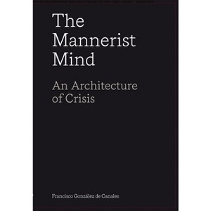 The Mannerist Mind - by  Francisco González de Canales (Paperback) - 1 of 1