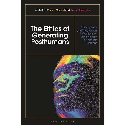 The Ethics of Generating Posthumans - by  Calum Mackellar & Trevor Stammers (Paperback)
