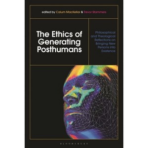 The Ethics of Generating Posthumans - by  Calum Mackellar & Trevor Stammers (Paperback) - 1 of 1