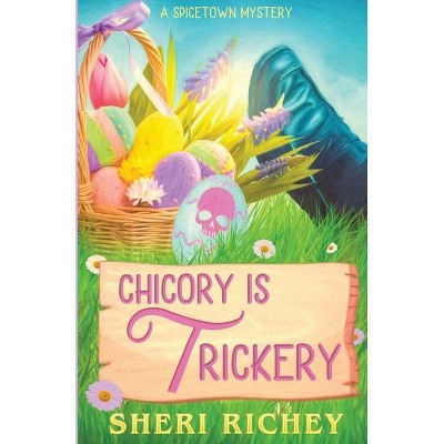 Chicory is Trickery - (Spicetown Mystery) by  Sheri Richey (Paperback)