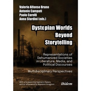 Dystopian Worlds Beyond Storytelling - by  Valerio Alfonso Bruno & Antonio Campati & Anna Sfardini & Paolo Carelli (Paperback) - 1 of 1