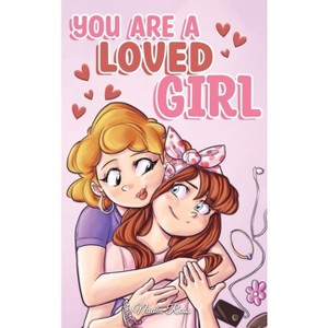 You are a Loved Girl - (Motivational Books for Children) by  Nadia Ross & Special Art Stories (Hardcover) - 1 of 1