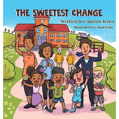 The Sweetest Change - by  Akiem J Jones (Hardcover)