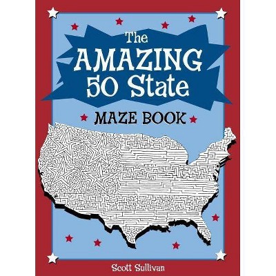 The Amazing 50 State Maze Book - by  Scott Sullivan (Paperback)