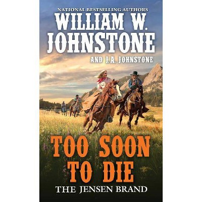 Too Soon to Die - (Jensen Brand) by  William W Johnstone & J A Johnstone (Paperback)