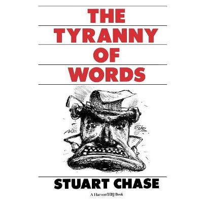 Tyranny of Words - by  Stuart Chase (Paperback)