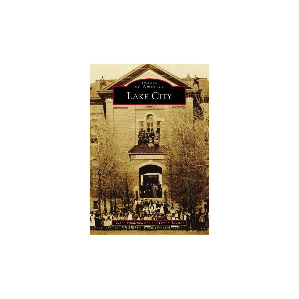 Lake City - (Images of America) by Duane Vandenbusche & Grant Houston (Paperback)